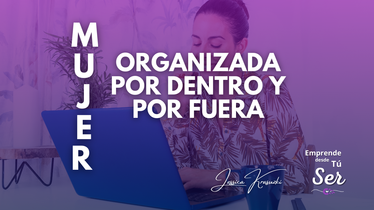Lee más sobre el artículo Mujer Organizada por Dentro y por Fuera: El Camino hacia tu Mejor Versión