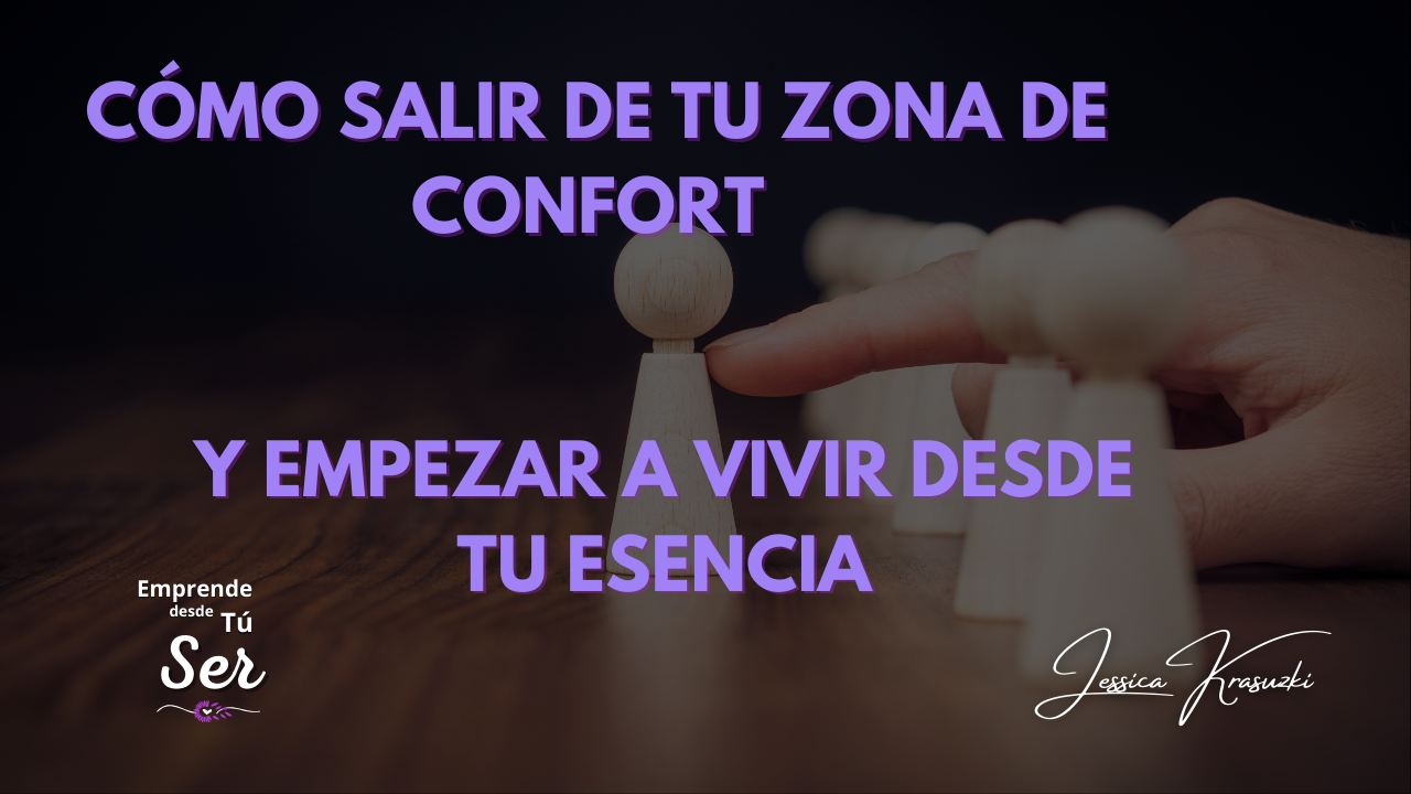 Lee más sobre el artículo CÓMO SALIR DE TU ZONA DE CONFORT Y EMPEZAR A VIVIR DESDE TU ESENCIA